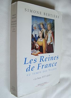 Les Reines de France au temps des Valois Le beau XVIe siècle