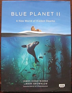 Blue Planet II: A New World of Hidden Depths by James Honeyborne and Mark Brownlow