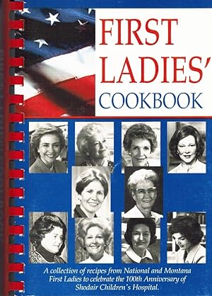 Seller image for First Ladies' Cookbook A Collecton of Recipes from National and Montana First Ladies to Celebrate the 100Th Anniversary of Shodair Children's Hospital for sale by Z-A LLC