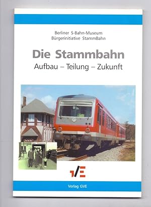 Seller image for Die Stammbahn. Aufbau - Teilung - Zukunft. [Herausgeber:] Berliner S-Bahn-Museum, Brgerinitiative StammBahn. for sale by Kunze, Gernot, Versandantiquariat
