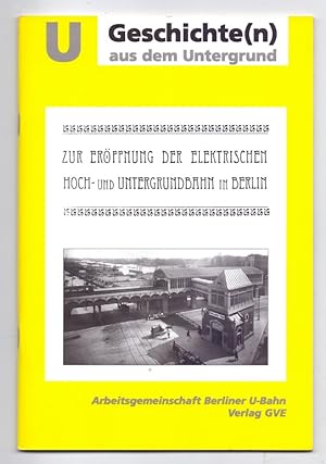 Seller image for Zur Erffnung der Hoch- und Untergrundbahn in Berlin. Unvernderter Nachdruck von 1902. Herausgeber: Arbeitsgemeinschaft Berliner-U-Bahn. for sale by Kunze, Gernot, Versandantiquariat