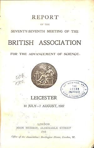 Image du vendeur pour Report of the Seventy-Seventh Meeting of the British Association for the Advancement of Science held at Leicester in 31 July-7 August 1907. mis en vente par WeBuyBooks