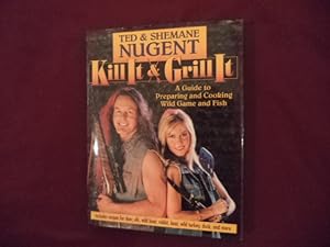 Imagen del vendedor de Kill It & Grill It. A Guide to Preparing and Cooking Wild Game and Fish. a la venta por BookMine