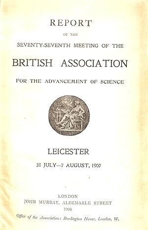 Image du vendeur pour Report of the Seventy-Seventh Meeting of the British Association for the Advancement of Science held at Leicester in 31 July-7 August 1907. mis en vente par WeBuyBooks