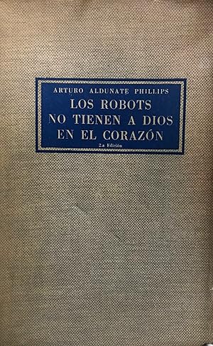 Los robots no tienen a Dios en el corazón ( Ensayo ). Premio Ateneo 1964 de la Universidad de Con...