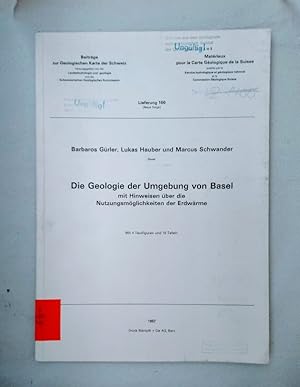 Die Geologie der Umgebung von Basel mit Hinweisen über die Nutzungsmöglichkeiten der Erdwärme. (=...