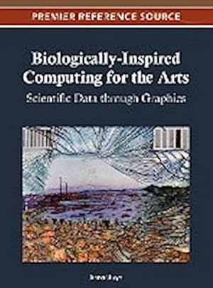 Immagine del venditore per Biologically-Inspired Computing for the Arts : Scientific Data through Graphics venduto da AHA-BUCH GmbH