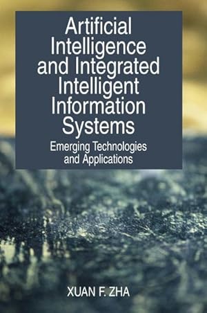 Immagine del venditore per Artificial Intelligence and Integrated Intelligent Information Systems : Emerging Technologies and Applications venduto da AHA-BUCH GmbH
