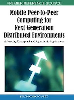 Imagen del vendedor de Mobile Peer-to-Peer Computing for Next Generation Distributed Environments : Advancing Conceptual and Algorithmic Applications a la venta por AHA-BUCH GmbH