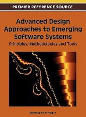 Image du vendeur pour Advanced Design Approaches to Emerging Software Systems : Principles, Methodologies and Tools mis en vente par AHA-BUCH GmbH