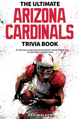 Image du vendeur pour The Ultimate Arizona Cardinals Trivia Book: A Collection of Amazing Trivia Quizzes and Fun Facts for Die-Hard Cards Fans! (Paperback or Softback) mis en vente par BargainBookStores