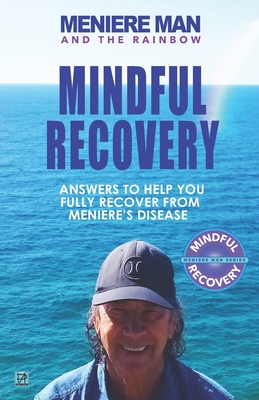 Imagen del vendedor de Meniere Man and the Rainbow. Mindful Recovery: Answers to help you fully recover from Meniere's disease. (Paperback or Softback) a la venta por BargainBookStores