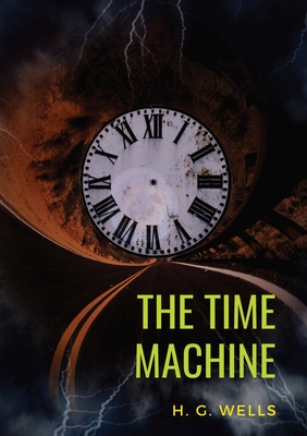 Seller image for The Time Machine: A 1895 science fiction novella by H. G. Wells (original unabridged 1895 version) (Paperback or Softback) for sale by BargainBookStores