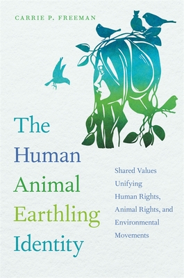Immagine del venditore per Human Animal Earthling Identity: Shared Values Unifying Human Rights, Animal Rights, and Environmental Movements (Paperback or Softback) venduto da BargainBookStores