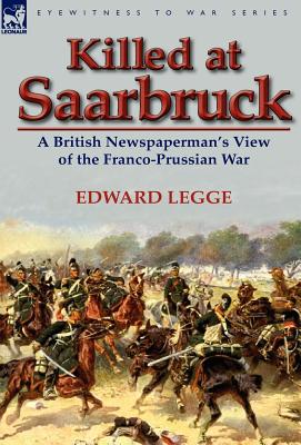 Imagen del vendedor de Killed at Saarbruck: A British Newspaperman's View of the Franco-Prussian War (Hardback or Cased Book) a la venta por BargainBookStores