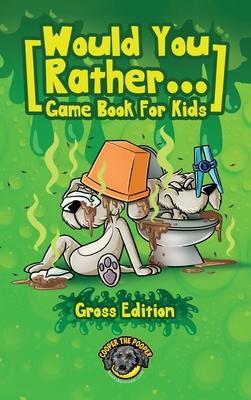 Seller image for Would You Rather Game Book for Kids (Gross Edition): 200+ Totally Gross, Disgusting, Crazy and Hilarious Scenarios the Whole Family Will Love! (Hardback or Cased Book) for sale by BargainBookStores