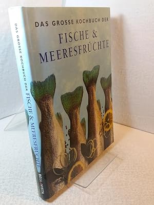 Das grosse Kochbuch der Fische & Meeresfrüchte. [Übers. aus dem Engl.: Dagmar Rohde ; Annerose Si...