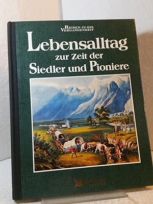 Lebensalltag zur Zeit der Siedler und Pioniere. Autor der englischen Original-Ausgabe: Richard Ta...