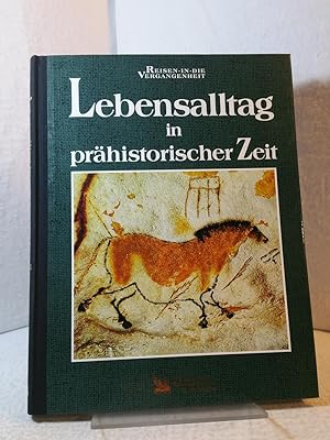 Lebensalltag in prähistorischer Zeit. Autorin der englischen Original-Ausgabe: Linda Gamlin - Red...