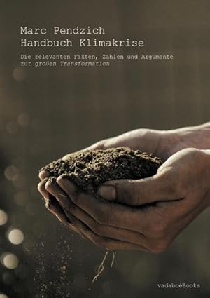 Immagine del venditore per Handbuch Klimakrise : Die relevanten Fakten, Zahlen und Argumente zur groen Transformation venduto da AHA-BUCH GmbH