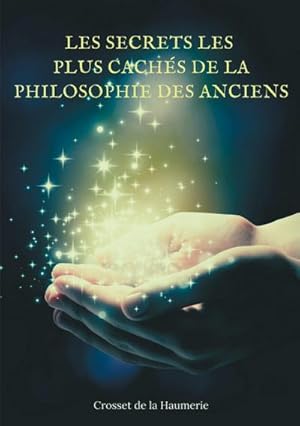 Image du vendeur pour Les Secrets les plus cachs de la Philosophie des Anciens : nigmes et mystres de l'Histoire philosophique de l'Humanit mis en vente par AHA-BUCH GmbH