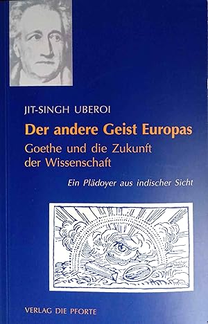 Bild des Verkufers fr Der andere Geist Europas : Goethe und die Zukunft der Wissenschaft ; ein Pldoyer aus indischer Sicht. Jit-Singh Uberoi. Hrsg. von Cornelius Bohlen. Aus dem Engl. von Dirk Wiemann zum Verkauf von Logo Books Buch-Antiquariat