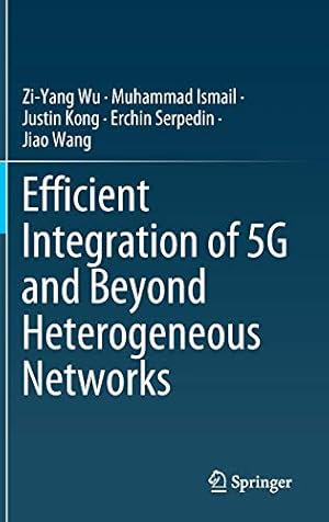 Seller image for Efficient Integration of 5G and Beyond Heterogeneous Networks (SpringerBriefs in Computer Science) by Wu, Zi-Yang, Ismail, Muhammad, Kong, Justin, Serpedin, Erchin, Wang, Jiao [Hardcover ] for sale by booksXpress