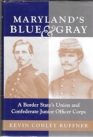 Bild des Verkufers fr Maryland's Blue & Gray:A Border State's Union and Confederate Junior Officer Corps zum Verkauf von GLENN DAVID BOOKS