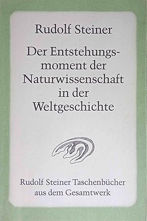 Der Entstehungsmoment der Naturwissenschaft in der Weltgeschichte und ihre seitherige Entwickelun...