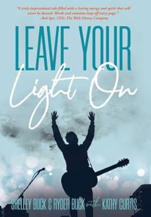 Seller image for Leave Your Light On: The Musical Mantra Left Behind by an Illuminating Spirit by Buck, Shelley, Curtis, Kathy [Hardcover ] for sale by booksXpress