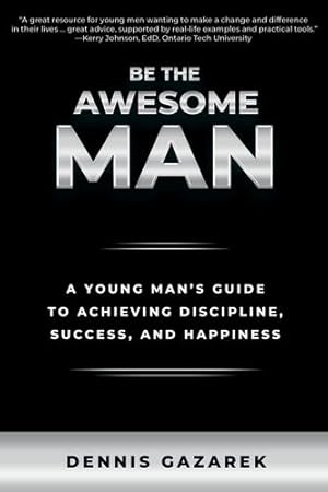 Seller image for Be the Awesome Man: A Man's Guide to Achieving Discipline, Success, and Happiness by Gazarek, Dennis [Paperback ] for sale by booksXpress