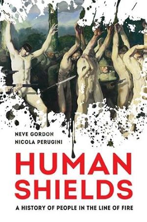 Immagine del venditore per Human Shields: A History of People in the Line of Fire by Gordon, Dr. Neve, Perugini, Nicola [Hardcover ] venduto da booksXpress