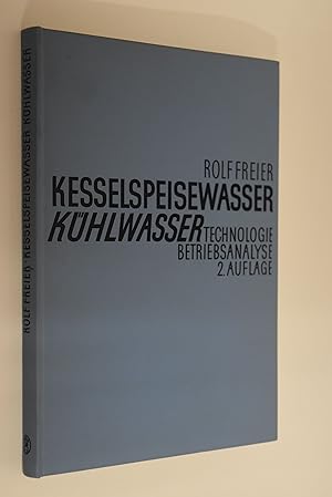 Bild des Verkufers fr Kesselspeisewasser, Khlwasser: Technologie, Betriebsanalyse. Rolf Freier zum Verkauf von Antiquariat Biebusch