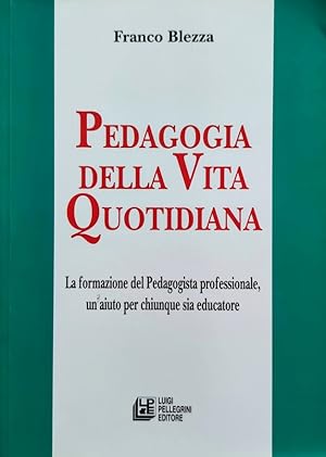 PEDAGOGIA DELLA VITA QUOTIDIANA La formazione del Pedagogista professionale, un aiuto per chiunqu...