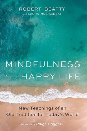 Imagen del vendedor de Mindfulness for a Happy Life by Beatty, Robert, Musikanski, Laura [Hardcover ] a la venta por booksXpress