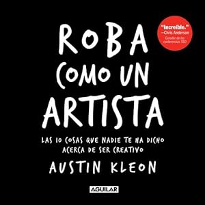 Seller image for Roba como un artista: Las 10 cosas que nadie te ha dicho acerca de ser creativo / Steal Like an Artist: 10 Things Nobody Told You About Being Creative (Spanish Edition) by Kleon, Austin [Paperback ] for sale by booksXpress