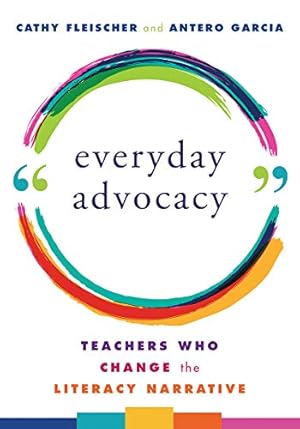 Seller image for Everyday Advocacy: Teachers Who Change the Literacy Narrative by Fleischer, Cathy, Garcia, Antero [Paperback ] for sale by booksXpress