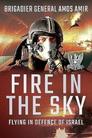 Seller image for Fire in the Sky: Flying in Defence of Israel by Amir, Amos [Paperback ] for sale by booksXpress