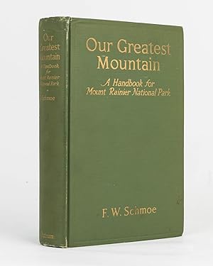 Our Greatest Mountain. A Handbook for Mount Rainier National Park