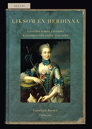 Bild des Verkufers fr Liksom en herdinna. Litterra teman i svenska kvinnoportrtt under 1700-talet. zum Verkauf von Hatt Rare Books ILAB & CINOA