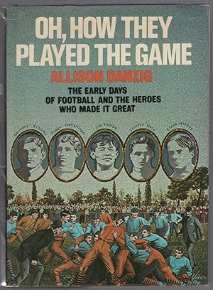 Immagine del venditore per Oh, How They Played the Game: The Early Days of Football and the Heroes Who Made It Great venduto da Between the Covers-Rare Books, Inc. ABAA