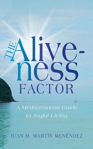 Bild des Verkufers fr The Aliveness Factor : A Mediterranean Guide to Joyful Living zum Verkauf von AHA-BUCH GmbH