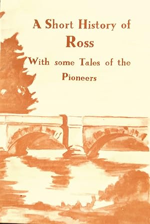 Image du vendeur pour A Short History of Ross With Some Tales of The Pioneers. mis en vente par Banfield House Booksellers