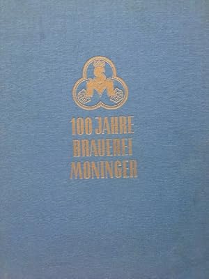 100 Jahre Brauerei Moninger 1856-1956. Ein Jahrhundert Moninger Bier