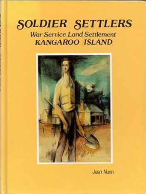 Imagen del vendedor de Soldier Settlers War Service Land Settlement Kangaroo Island [Signed by author] a la venta por Adelaide Booksellers