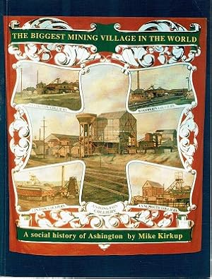 Seller image for The Biggest Mining Village In The World: A Social History Of Ashington for sale by Marlowes Books and Music