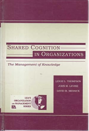 Image du vendeur pour Shared Cognition in Organizations: The Management of Knowledge (Organization and Management Series) mis en vente par Goulds Book Arcade, Sydney