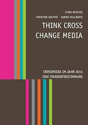 Seller image for Think CROSS - Change MEDIA. Crossmedia im Jahr 2014 - Eine Standortbestimmung for sale by WeBuyBooks