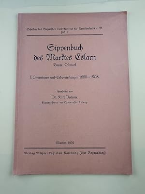 Sippenbuch des Marktes Eslarn Bayer. Ostmark I. Inventuren und Erbverteilungen 1688-1808.