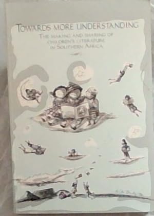 Seller image for Towards more understanding: The making and sharing of children's literature in Southern Africa for sale by Chapter 1